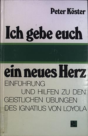 Bild des Verkufers fr Ich gebe euch ein neues Herz : Einfhrung und Hilfen zu den Geistlichen bungen des Ignatius von Loyola. zum Verkauf von books4less (Versandantiquariat Petra Gros GmbH & Co. KG)