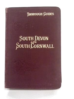 Bild des Verkufers fr South Devon And South Cornwall With A Full Description Of Dartmoor And The Scilly Isles zum Verkauf von World of Rare Books