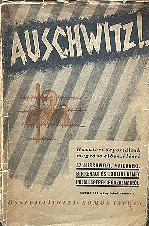 Auschwitz, hazatért deportáltak megrázó elbeszélései az auschwitzi, majdaneki, birkenaui és lubli...
