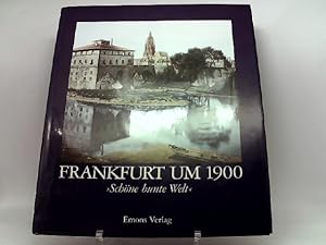 Bild des Verkufers fr Frankfurt um 1900 : Schne bunte Welt zum Verkauf von Das Buchregal GmbH