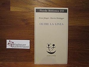 Imagen del vendedor de Oltre la linea. Ernst Jnger ; Martin Heidegger. A cura di Franco Volpi. [Trad. di Alvise La Rocca e Franco Volpi] / Piccola biblioteca Adelphi ; 233 a la venta por Antiquariat im Kaiserviertel | Wimbauer Buchversand