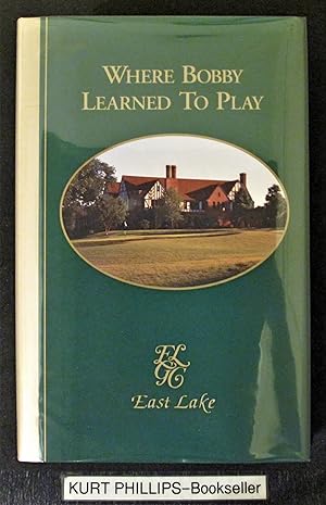 Where Bobby Learned To Play: East Lake Golf Club in Atlanta (Signed Copy)