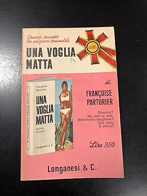 Parturier Francoise. Una voglia matta. Longanesi & C. 1967.