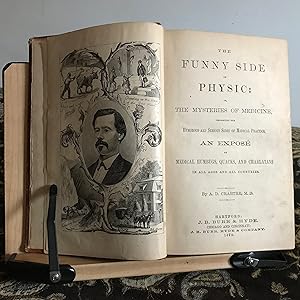 Image du vendeur pour The Funny Side of Physic: or, The Mysteries of Medicine, Presenting the Humorous and Serious Side of Medical Practice. An Expose of Medical Humbugs, Quacks, and Charlatans in All Ages and All Countries mis en vente par ROBIN RARE BOOKS at the Midtown Scholar