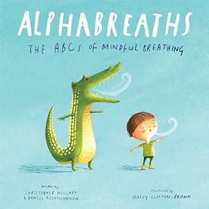 Seller image for Alphabreaths: The ABCs of Mindful Breathing by Willard PsyD, Christopher, Rechtschaffen MA, Daniel [Board book ] for sale by booksXpress