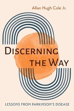 Seller image for Discerning the Way: Lessons from Parkinson's Disease by Cole Jr., Allan Hugh [Paperback ] for sale by booksXpress
