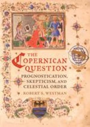 Immagine del venditore per The Copernican Question: Prognostication, Skepticism, and Celestial Order by Westman, Robert [Paperback ] venduto da booksXpress