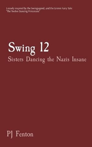 Imagen del vendedor de Swing 12: Sisters Dancing the Nazis Insane by Fenton, Pj [Hardcover ] a la venta por booksXpress