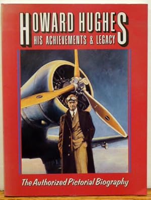 Bild des Verkufers fr Howard Hughes: His Achievements and Legacy - The Authorized Pictorial Biography zum Verkauf von RON RAMSWICK BOOKS, IOBA