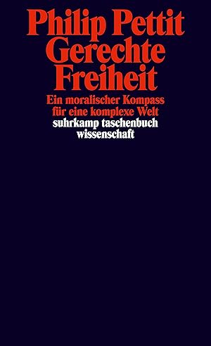 Bild des Verkufers fr Gerechte Freiheit : ein moralischer Kompass fr eine komplexe Welt / Philip Pettit ; aus dem Englischen von Karin Wrdemann; Suhrkamp-Taschenbuch Wissenschaft ; 2206 zum Verkauf von Licus Media