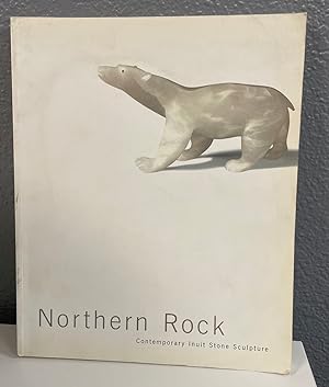 Seller image for Northern Rock: Contemporary Inuit Stone Sculpture for sale by Bishop's Curiosities