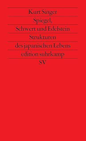 Spiegel, Schwert und Edelstein : Strukturen des japanischen Lebens / Kurt Singer. Hrsg., aus dem ...