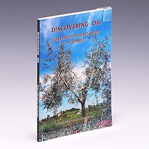Seller image for Discovering Oil: Tales from an Olive Grove in Umbria for sale by Salish Sea Books