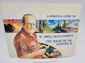 Imagen del vendedor de A Personal Guide to W. (Bill) Alexander's THE MAGIC OF OIL PAINTING II [ Third Printing, 1982 ] (KOCE-TV Foundation) a la venta por Dungeness Books, ABAA