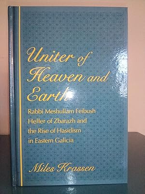 Bild des Verkufers fr Uniter of Heaven and Earth: Rabbi Meshullam Feibush Heller of Zbarazh and the Rise of Hasidism in Eastern Galicia zum Verkauf von Library of Religious Thought