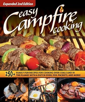 Bild des Verkufers fr Easy Campfire Cooking : 250+ Family Fun Recipes for Cooking over Coals and in the Flames With a Dutch Oven, Foil Packets, and More! zum Verkauf von GreatBookPrices