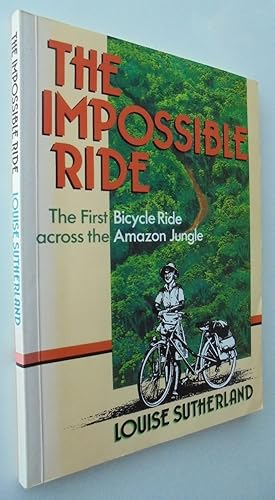 Seller image for The Impossible Ride: The first bicycle ride across the Amazon jungle. SIGNED + letter for sale by Phoenix Books NZ