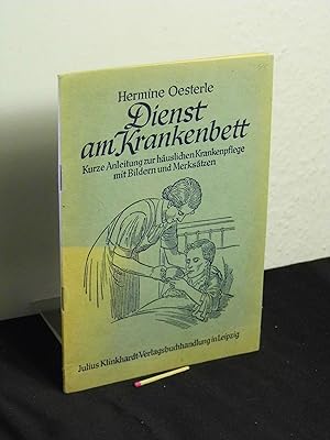 Dienst am Krankenbett - Kurze Anleitung zur häuslichen Krankenpflege mit Bildern und Merksätzen -