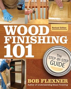 Seller image for Wood Finishing 101 : The Step-by-step Guide for sale by GreatBookPrices