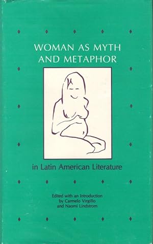Woman as Myth and Metaphor in Latin American Literature
