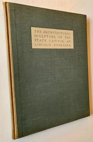Seller image for The Architectural Sculpture of the State Capitol at Lincoln Nebraska for sale by APPLEDORE BOOKS, ABAA