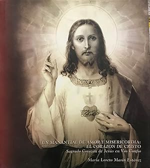 Un manantial de amor y misericordia : El Corazón de Cristo. Sagrado Corazón de Jesús en Vos Confío