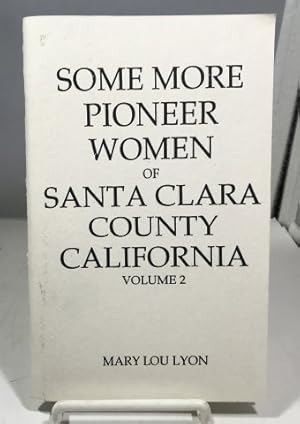 Seller image for Some More Pioneer Women Of Santa Clara County California Volume 2 for sale by S. Howlett-West Books (Member ABAA)