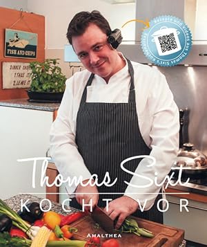 Thomas Sixt kocht vor. Das erste Kochbuch mit Video zu jedem Rezept