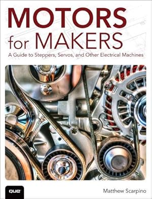 Bild des Verkufers fr Motors for Makers : A Guide to Steppers, Servos, and Other Electrical Machines zum Verkauf von AHA-BUCH GmbH