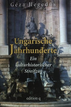 Bild des Verkufers fr Ungarische Jahrhunderte: Ein kulturhistorischer Streifzug. zum Verkauf von books4less (Versandantiquariat Petra Gros GmbH & Co. KG)
