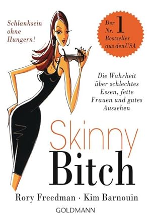 Skinny Bitch: Die Wahrheit über schlechtes Essen, fette Frauen und gutes Aussehen - Schlanksein o...