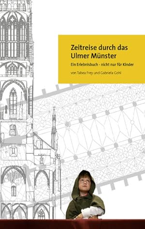 Zeitreise durch das Ulmer Münster: Ein Erlebnisbuch - nicht nur für Kinder
