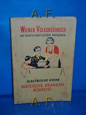 Bild des Verkufers fr Wiener Volkskochbuch mit wirtschaftlichem Ratgeber zugleich Handbuch fr die Hausfrau : Elektrische Kche, Ditkche, Krankenrohkost. zum Verkauf von Antiquarische Fundgrube e.U.