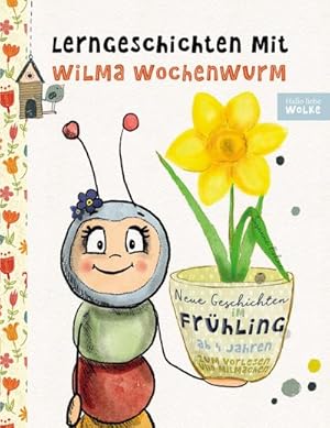 Seller image for Lerngeschichten mit Wilma Wochenwurm - Neue Geschichten im Frhling : Vorlesegeschichten zum Lernen und Mitmachen fr Kinder ab 4 Jahren for sale by Smartbuy