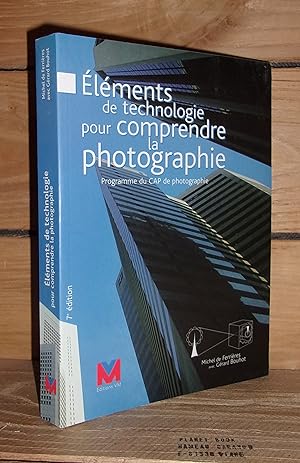 Bild des Verkufers fr ELEMENTS DE TECHNOLOGIE POUR COMPRENDRE LA PHOTOGRAPHIE : Programme du CAP de Photographie zum Verkauf von Planet's books