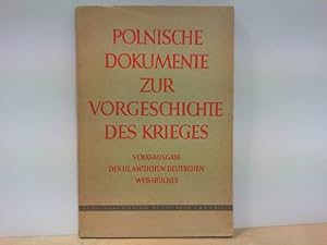 Polnische Dokumente zur Vorgeschichte des Krieges - Erste Folge - Volksausgabe des II. Amtlichen ...