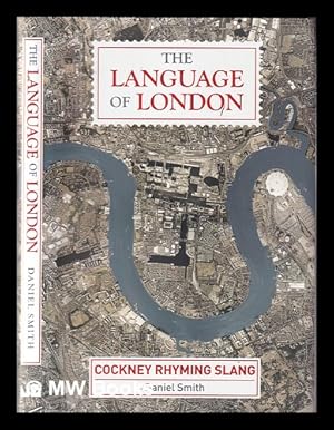 Bild des Verkufers fr The language of London : cockney rhyming slang / Daniel Smith zum Verkauf von MW Books Ltd.