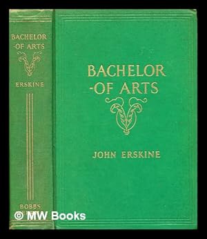 Seller image for Bachelor of arts / by John Erskine for sale by MW Books Ltd.