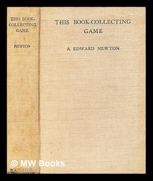 Seller image for This book-collecting game / by A. Edward Newton for sale by MW Books Ltd.