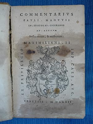 Commentarius Pauli Manutii in Epistolas Ciceronis ad Atticum. Index rerum, & verborum.