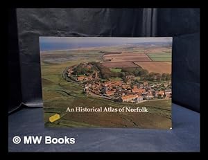 Seller image for An historical atlas of Norfolk / edited by Peter Wade-Martins ; assistant editor: Jane Everett ; maps drawn by Phillip Judge for sale by MW Books Ltd.