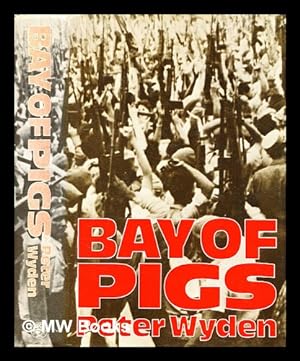 Seller image for Bay of Pigs: the untold story / by Peter Wyden for sale by MW Books Ltd.