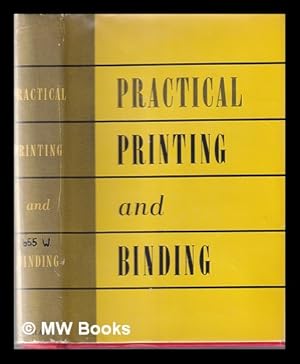 Imagen del vendedor de Practical printing and binding : a complete guide to the printer's craft / edited by Harry Whetton, advisory editor R. B. Fishenden a la venta por MW Books Ltd.