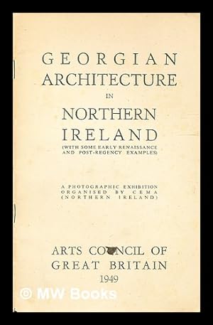 Seller image for Georgian architecture in Northern Ireland : (with some early Renaissance and Post-Regency examples) : a photographic exhibition organised by CEMA (Northern Ireland) for sale by MW Books Ltd.