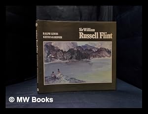 Seller image for Sir William Russell Flint 1880-1969 / Ralph Lewis and Keith S. Gardner ; [with an introduction by Adrian Bury] for sale by MW Books Ltd.
