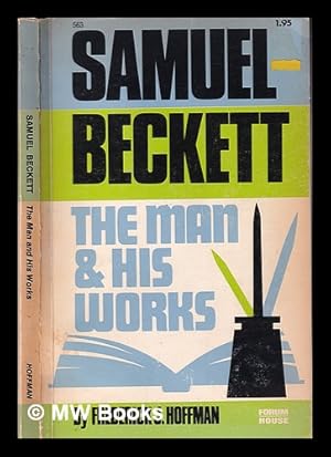 Seller image for Samuel Beckett : the man and his works / by Frederick J. Hoffman ; with a pref. by Harry T. Moore for sale by MW Books Ltd.