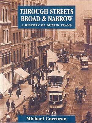 Through Streets Broad and Narrow : A History of Dublin Trams