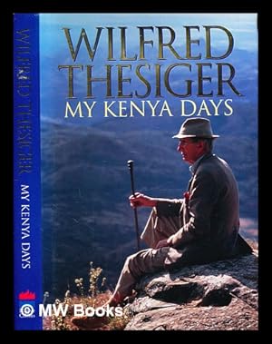 Bild des Verkufers fr My Kenya days / Wilfred Thesiger zum Verkauf von MW Books Ltd.