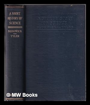 Image du vendeur pour A short history of science / by W. T. Sedgwick and H. W. Tyler mis en vente par MW Books Ltd.