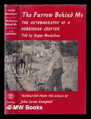 Image du vendeur pour The furrow behind me : the autobiography of a Hebridean Crofter / told by Angus MacLellan; Translated [from the Gaelic] by John Lorne Campbell mis en vente par MW Books Ltd.